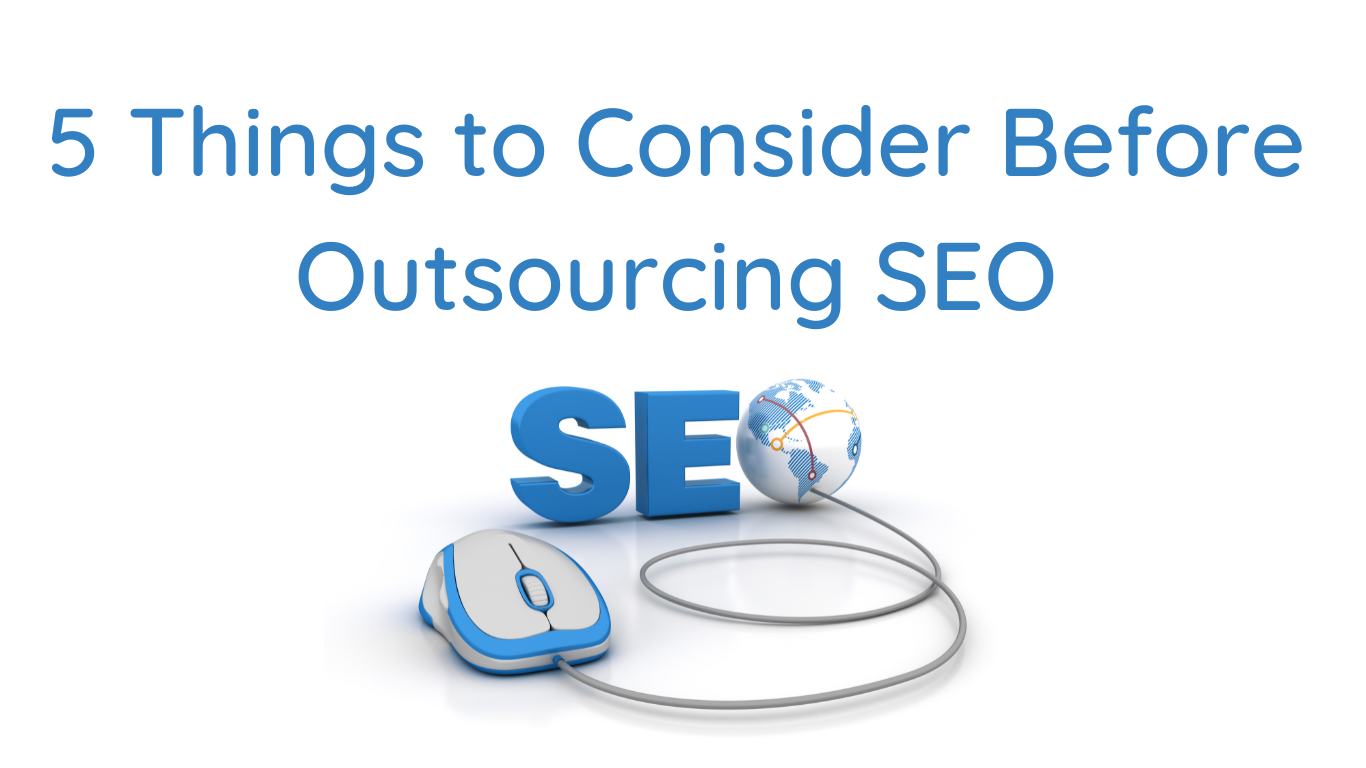 5 Things to Consider Before Starting or Outsourcing SEO for Your Business